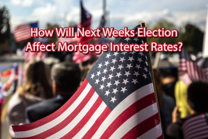 How Will Next Weeks Election Effect Mortgage Interest Rates?